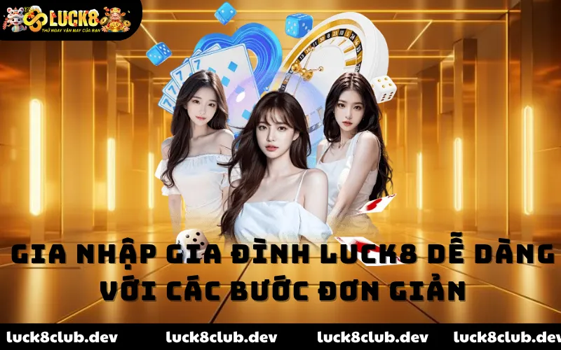 Gia nhập gia đình LUCK8 dễ dàng với các bước đơn giản Gia nhập gia đình LUCK8 dễ dàng với các bước đơn giản